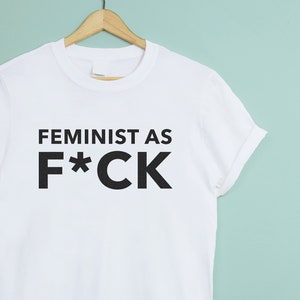 Feminist As F*ck Feminism T-shirt - Unisex Crew Neck - feminist tshirt girl boss tshirt girl power gift for co-worker boss entrepreneur