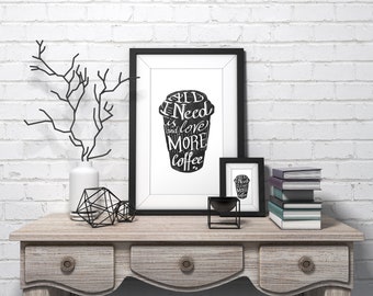 All I Need Is Love and more coffee PNG, digital download for Home decor, printable art, wall art, digital print, poster and t-shirt