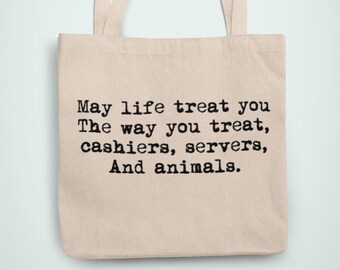 May life treat you... Tote Bag, Service idustry Tote, Animial lover tote bag