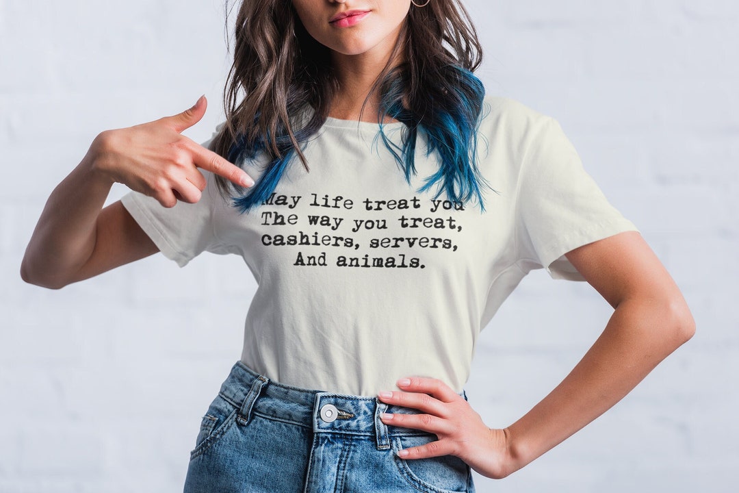 May Life Treat You... T Service Industry Shirt Animal -
