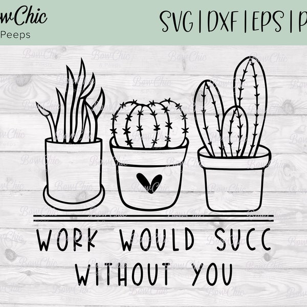 Work Would Succ Without You svg | Work Would Suck svg | Plant svg | Funny Plant svg | Plant Lady svg | Garden SVG | Succulent svg