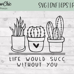 La vita succ senza di te svg / La vita farebbe schifo svg / Pianta svg / Pianta divertente svg / Plant Lady svg / Garden SVG / Succulent svg