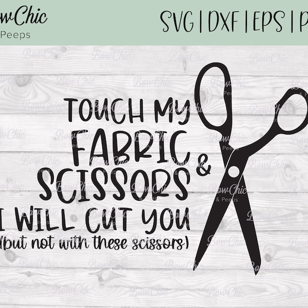 Touch My Fabric Scissors & I Will Cut You svg | Sewing SVG | quilting svg |  funny sewing SVG | Gifts for sewers | Gifts for quilters |