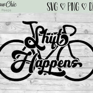 May include: A black digital graphic design featuring a bicycle silhouette integrated with the stylized text "Shift Happens". The design includes the text "BowChic & Peeps" in the top left corner and "SVG ♥ PNG ♥ DXF" in the top right corner.