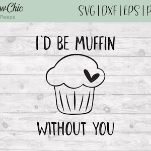 I'd Be Muffin Without You svg / Valentines Puns svg / Muffin svg / Funny Food svg / Valentines svg / Punny Sayings / Cricut / Silhoettte