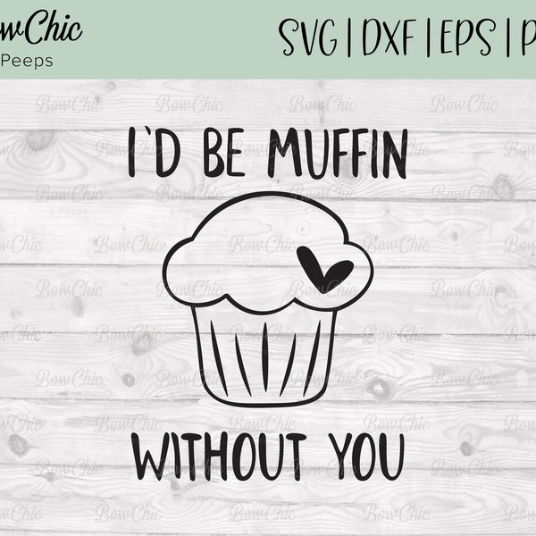 I'd Be Muffin Without You svg | Valentines Puns svg | Muffin svg | Funny Food svg | Valentines svg | Punny Sayings | Cricut | Silhoettte