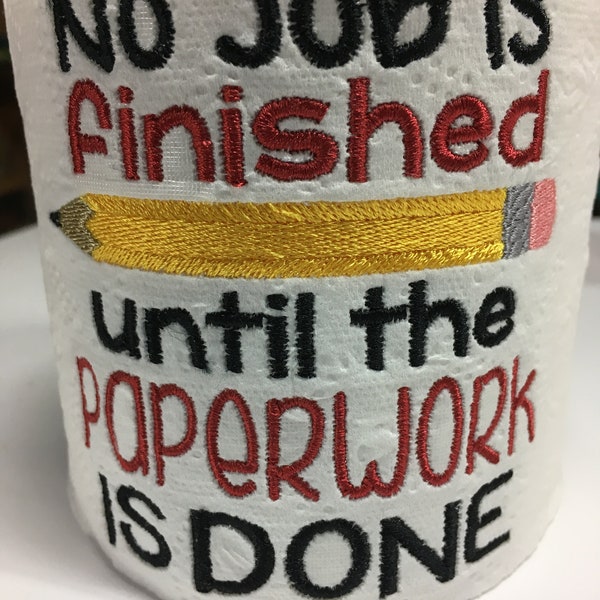 No Job is Finished until the Paperwork is DONE Funny Toilet Paper Machine Embroidery Design- INSTANT DOWNLOAD