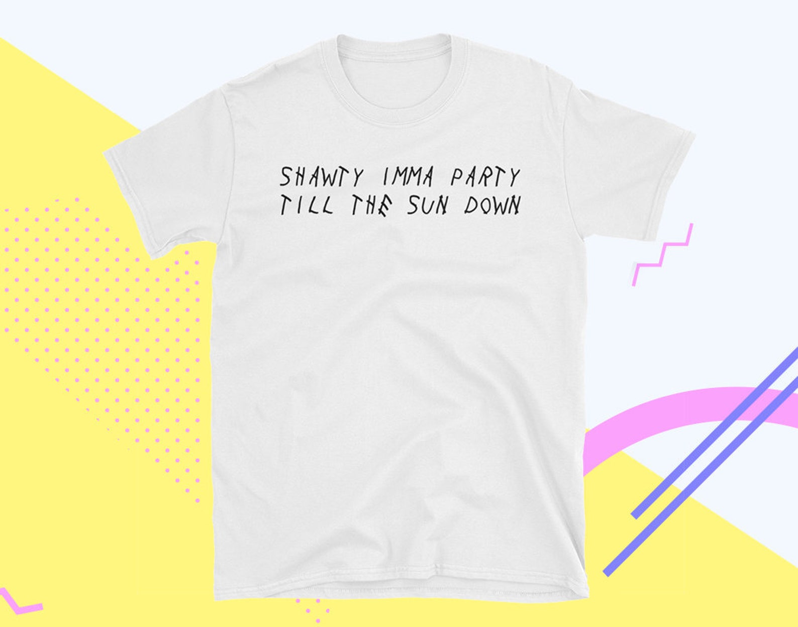 Shawty Imma Party Till The Sun Down