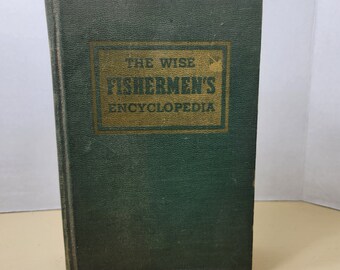 The Wise Fishermen's Encyclopedia, edited by A.J. McClane (1954)