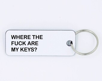 Where the fuck are my keys,Key chains,Gift ideas,personalized gifts,Key Tags,Key FOB,Key Tag,Gift for him,Custom Keychain,funny keychain