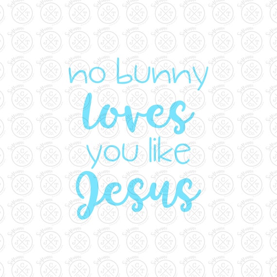 No Bunny Loves You Like Jesus Svg Dxf Jpeg Easter Design Etsy