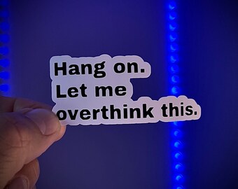 Hang on. Let Me Overthink this. Sticker, Overthinkers, Funny Stickers,