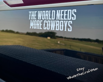 The World Needs More Cowboys,Make America Cowboy Again,Cowboy T-shirt,Cowboy,Western T-shirt, Western Apparel,Cowgirl,America,Cowboy Decal
