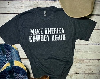 NEW VERSION*Make America Cowboy Again,Cowboy T-shirt,Cowboy,Western T-shirt, Western Apparel,Cowgirl,America