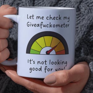 Funny Rude Let me check my Giveafuckometer Ceramic Coffee Mug 11oz, Offensive Adult Humour 11oz Mug,  Sarcastic Gift or Work Mug