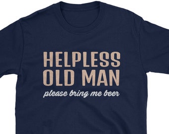 Bring the Helpless Old Man a Beer Short-Sleeve Unisex T-Shirt