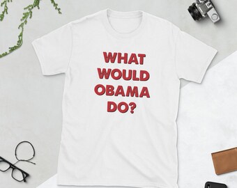 What Would Obama Do? | We Miss Barak Michelle and Barak Obama | WWOD? Short-Sleeve Unisex T-Shirt