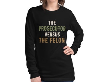 The Prosecutor Versus The Felon Ironic Unisex Long Sleeve Tee
