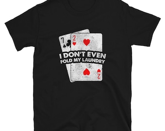 Funny I Don't Even Fold My Laundry Poker Players Short-Sleeve Unisex T-Shirt