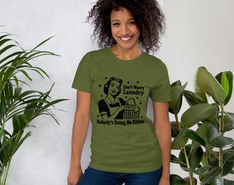 Don't Worry Laundry, No One's Doing Me Either Sarcastic Parody Unisex t-shirt