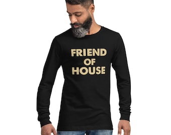 Friend Of House Unisex Long Sleeve Tee