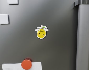 When life goves you lemons Die-Cut Magnets