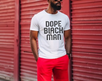 Dope Black Man shirt- Black Man shirt- Fathers Day- Fathers Day shirt