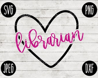 May include: A digital design featuring the word "Librarian" in a vibrant pink script, enclosed within a black heart outline. The design includes file type labels: SVG, PNG, JPEG, and DXF, set against a white wood grain background.
