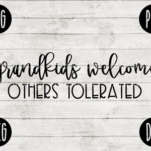 May include: Black and white text on a white wood background that reads "grandkids welcome others tolerated".