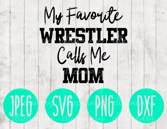 My Favorite Wrestler Calls Me Mom Wrestling svg png jpeg dxf | Etsy