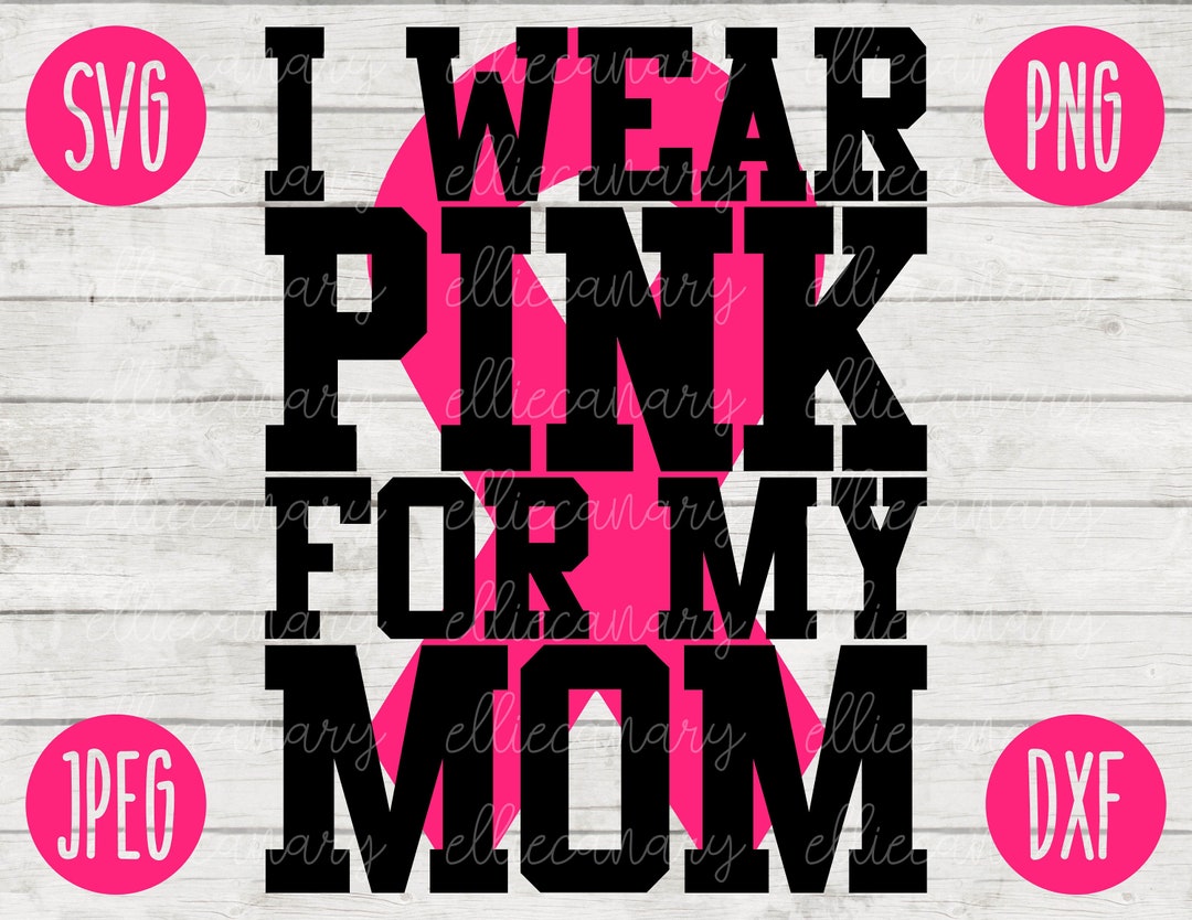 I Wear Pink For My Mom Svg Png Jpeg Dxf Cutting File Commercial Use Vinyl Cut File