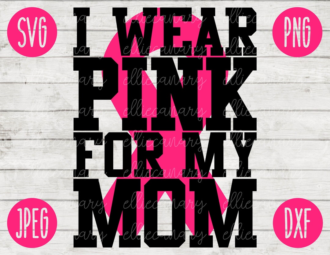 I Wear Pink for My Mom Svg Png Jpeg Dxf / Cutting File // Commercial