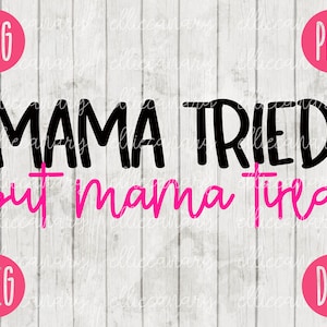 Maman a essayé mais maman fatiguée maman SVG svg png jpeg dxf Utilisation commerciale Vinyl Cut File Première fête des mères drôle disant anniversaire drôle