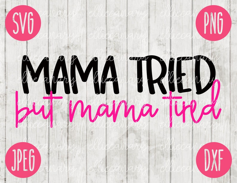Download Mama Tried But Mama Tired Mom SVG svg png jpeg dxf ...
