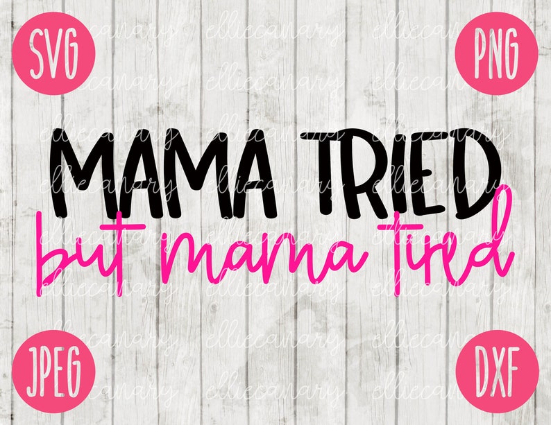 Mama Tried but Mama Tired Mom SVG Svg Png Jpeg Dxf Commercial - Etsy