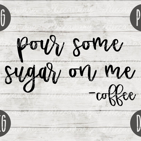 Coffee SVG Pour Some Sugar on Me Pun svg png jpeg dxf Commercial Use Vinyl Cut File Home Sign Decor Funny Cute