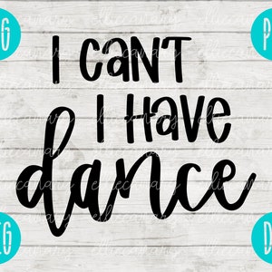 No puedo tener baile svg png jpeg dxf / Uso comercial / Archivo de corte de vinilo / Competencia Danceline de regalo Lindo diseño gráfico DESCARGA INSTANTÁNEA