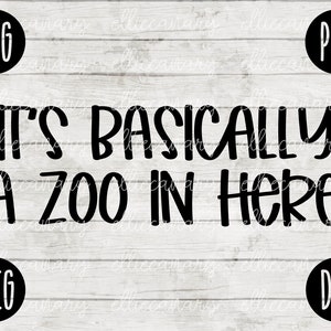 It's Basically a Zoo in Here SVG svg png jpeg dxf CommercialUse Vinyl Cut File Front Door Doormat Home Sign Decor Funny Cute Kids Big Family