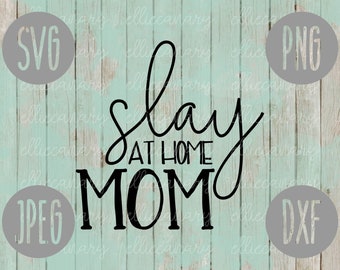 Slay At Home Mom SVG svg png jpeg dxf CommercialUse Vinyl Cut File Mother's Day Mom Funny Saying Stay at Home Work at Home Boss Lady