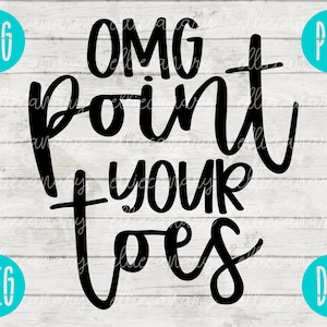 OMG Point Your Toes svg png jpeg dxf / kommerzielle Nutzung / Vinyl Cut File / Geschenk Dance lustig Wettbewerb niedlich Grafik Design INSTANT DOWNLOAD