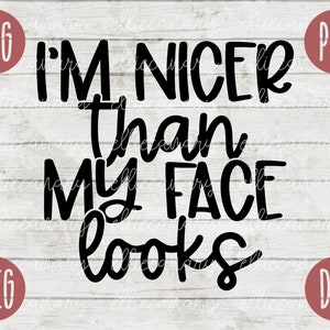 Divertente sarcastico SVG Sono più carino della mia faccia sembra png jpeg dxf File di taglio in vinile Divertente Introverso