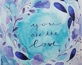 You are the Love Art/Handmade Water Color Art/8x10in Art/inspiration art