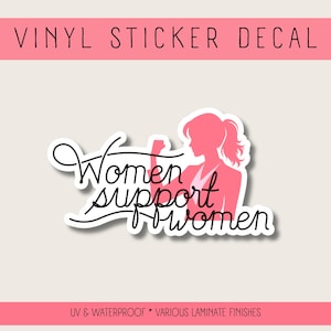 Women Support Women Sticker: UV & Water-Resistant Vinyl Decal