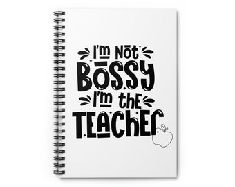 Teacher Gift - I'm Not Bossy I'm The Teacher - Spiral Notebook - Ruled Line - Gifts for Educators