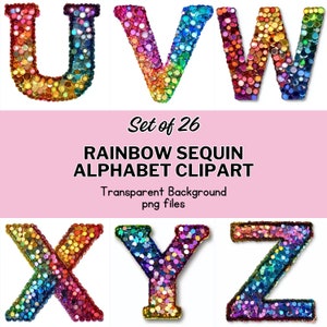 May include: A set of 26 rainbow sequin alphabet letters. The letters are made of colorful sequins and have a glittery, sparkly appearance. The letters are arranged in alphabetical order, starting with U and ending with Z. The letters are on a white background. Set of 26 Rainbow Sequin Alphabet Clipart. Transparent Background png files.