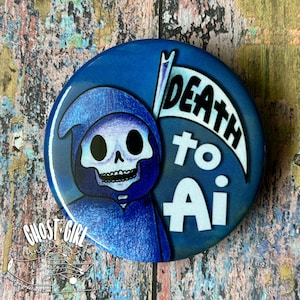 May include: A blue button with a cartoon grim reaper illustration. The reaper is wearing a blue hooded robe and has a skull face. The button has the words "DEATH to Ai" on a white flag.