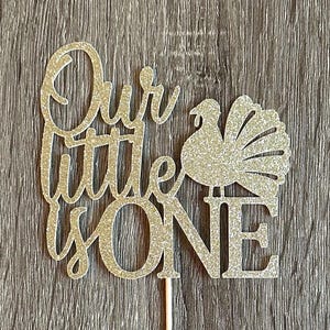 Our Little Turkey Is One Topper, First Birthday Thanksgiving Topper, One Turkey Topper, First Birthday Turkey Topper