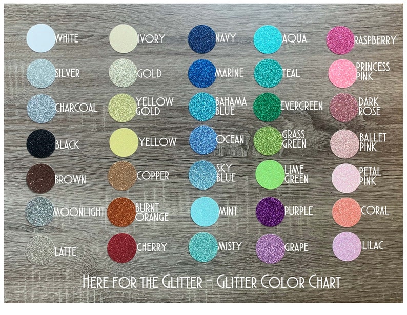 May include: A colour chart of glitter colours, with each colour represented by a small circle. The colours are arranged in rows and columns, with the names of the colours printed below each circle. The colours include white, ivory, navy, aqua, raspberry, silver, gold, marine, teal, princess pink, charcoal, yellow gold, bahama blue, evergreen, dark rose, black, yellow, ocean, grass green, ballet pink, brown, copper, sky blue, lime green, petal pink, moonlight, burnt orange, mint, purple, coral, latte, cherry, misty, grape, and lilac. The text "HERE FOR THE GLITTER - GLITTER COLOR CHART" is printed at the bottom of the chart.