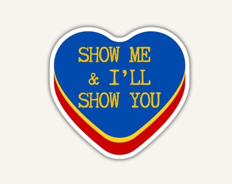 Show Me and I'll Show You Vinyl Stickers