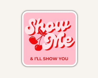 Show Me and I'll Show You Vinyl Stickers